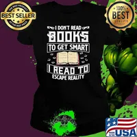 Good I Dont Read Books To Get Smart I Read To Escape Reality Shirt Ladies tee