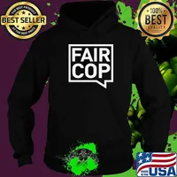 Good Quality Fair Cop Shirt Hoodie