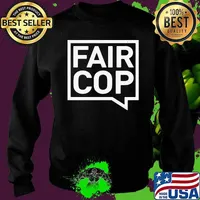 Good Quality Fair Cop Shirt Sweater