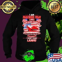 I Am Racing Fan I Say God Bless America I Drink Beer Eat Meat And Salute Our Flags Thank Our Troops I Don’t Care Leave American Flag Red Car Shirt Hoodie
