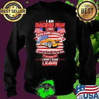 I Am Racing Fan I Say God Bless America I Drink Beer Eat Meat And Salute Our Flags Thank Our Troops I Don’t Care Leave American Flag Yellow Car Shirt Sweater