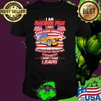 I Am Racing Fan I Say God Bless America I Drink Beer Eat Meat And Salute Our Flags Thank Our Troops I Don’t Care Leave American Flag Yellow Car Shirt
