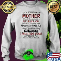 I Grew Up Watching My Mother Put In Her Way And Raised Us I Am A Strong Woman Shirt Sweater