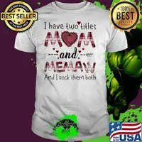 I Have Two Titles Mom And Memaw And I Rock Them Both shirt