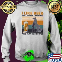 I Like Beer And Horse Training And Mabe Three People Vintage Shirt Sweater