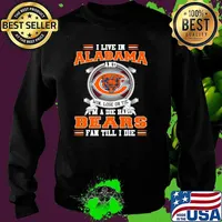 I Live In Alabama And Win Lose Or Tie I’m A Die Hard Bears Fan Till I Die Shirt Sweater