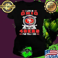I Live In Ohio And Win Lose Or Tie I’m A Die Hard 49Ers Fan Till I Die Shirt Ladies tee