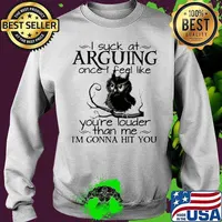 I suck at arguing once I feel like you’re louder than me I’m gonna hit you owl Sweater