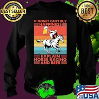 If Money Can't Buy Happiness Explain Horse Racing And Beer Vintage Shirt Sweater