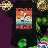 If Money Can't Buy Happiness Explain Horse Racing And Beer Vintage Shirt