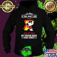 It’s Okay If You Don’t Like Isle Of Man Not Everyone Makes Good Choice Snoopy Shirt Hoodie