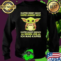 Kaffee Redet Night Kaffee Jammert Night Macht Einfach Sienen Job Ich Mag Kaffee Baby Yoda Shirt Sweater