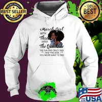 March Girl With Three Sides The Quiet Side The Fun And Crazy Side And The Side You Never Want To See Shirt Hoodie