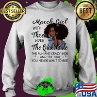 March Girl With Three Sides The Quiet Side The Fun And Crazy Side And The Side You Never Want To See Shirt Sweater