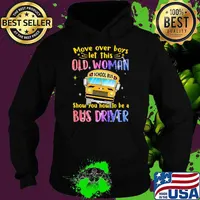 Move Over Boys Let This Old Woman Show You How To Be A Bus Driver School Bus Bling Shirt Hoodie