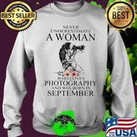 Never Underestimate A Woman Who Loves Photography And Was Born In September Flowers Shirt Sweater