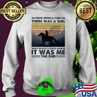 Once upon a time there was a girl who really loves horse it was me the end vintage Sweater