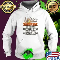 Sarcasm just one of the services I offer free of charge always in stock carpenter life Hoodie