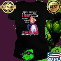 Then I Heard The Voice Of The Lord Saying Whom Sall I Send Here Am I Asaiad 6 9 Send Me Nurse Shirt Ladies tee