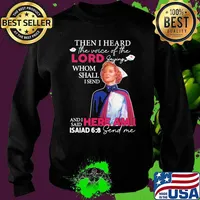 Then I Heard The Voice Of The Lord Saying Whom Sall I Send Here Am I Asaiad 6 9 Send Me Nurse Shirt Sweater