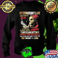 Veteranarian’s Life The Pain Is Real These Scars Were Earned My Craft Is One Of Pride And Respect Do What I Can Skull Shirt Sweater