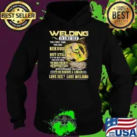Welding Is Like Sex The First Time You Are Nervous But Still To Go Harder And Longer Shirt Hoodie