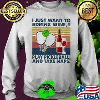 I Just Want To Drink Wine Play Pickleball And Take Naps Vintage Shirt Sweater
