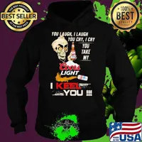 You Laugh I Laugh You Cry I Cry You Take My Coors Light I Keel You Skull Shirt Hoodie