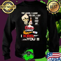You Laugh I Laugh You Cry I Cry You Take My Coors Light I Keel You Skull Shirt Sweater