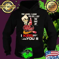 You Laugh I Laugh You Cry I Cry You Take My Dr Pepper I Keel You Skull Shirt Hoodie