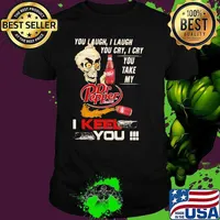 You Laugh I Laugh You Cry I Cry You Take My Dr Pepper I Keel You Skull Shirt