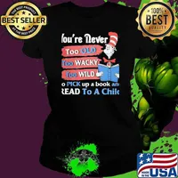 You're Never Too Old Too Wacky Too Wild To Pick Up A Book And Read To A Child Dr Seuss Shirt Ladies tee