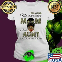 God Gifted Me Two Titles Mom and Aunt And I Rock Them Both Shirt Ladies tee