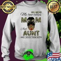 God Gifted Me Two Titles Mom and Aunt And I Rock Them Both Shirt Sweater