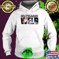 And I Thinnk To Myself What A Wonderful Weld Shirt Hoodie