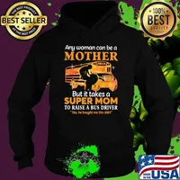 Any Woman Can Be A Mother But It Takes A Super Mom To Raise A Bus Driver Yes He Bought Me This Shirt School Shirt Hoodie