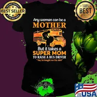 Any Woman Can Be A Mother But It Takes A Super Mom To Raise A Bus Driver Yes He Bought Me This Shirt School Shirt Ladies tee