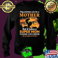 Any Woman Can Be A Mother But It Takes A Super Mom To Raise A Bus Driver Yes He Bought Me This Shirt School Shirt Sweater