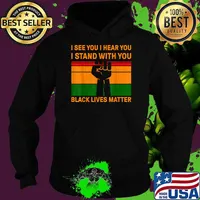Black Lives Matter I See You I Hear You I Stand With You Vintage Shirt Hoodie
