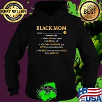 Black Mom Someone Who Worls 365 Days A Year With No Day Off Will Care Nurture And Love You Unconditionally Wil Beat Your Ass With A Smile If You Mess Up Shirt Hoodie