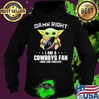 Damn Right I Am A Cowboys Fan Now And Forever Baby Yoda Shirt Hoodie