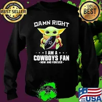 Damn Right I Am A Cowboys Fan Now And Forever Baby Yoda Shirt Sweater