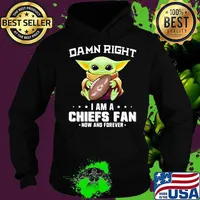Damn Right I Am Chiefs Fan Now And Forever Baby Yoda Shirt Hoodie