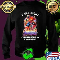 Damn Right I Am Undoubtedly An Avengers Endgame Filmaholic Now And Forever Shirt Sweater