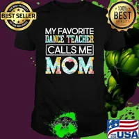 Dance MotherMy Favorite Dancer Teacher Calls Me Mom Shirt