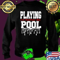 Dope Playing Pool Decor I’d Rather Be Playing Pool Shirt Sweater