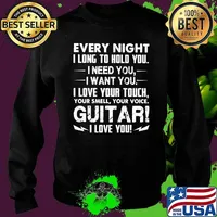 Every Night I Long To Hold You I Need You I Want Yo I Love Your Touch Your Smell Your Voice Guitar I Love You Shirt Sweater