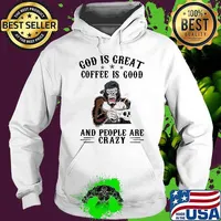 God Is Great Coffee IS Good And People Are Crazy Big Foot Skull Mug Shirt Hoodie
