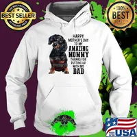Happy Mother's Day To Amazing Mommy Dachshund Thanks For Putting Up With My Dad Shirt Hoodie