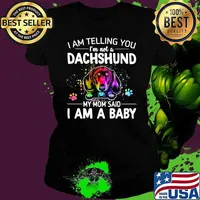 I Am Telling You I'm Not A Dachshund My Mom Said I Am A Baby Shirt Ladies tee